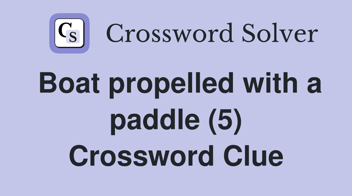 Boat propelled with a paddle (5) Crossword Clue Answers Crossword